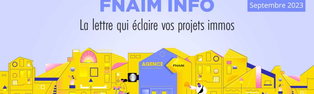 FNAIM INFO : Le deuxième numéro 2 de la newsletter grand public trimestrielle est disponible