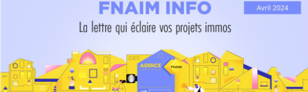 FNAIM INFO / LA LETTRE QUI ECLAIRE VOS PROJETS IMMO